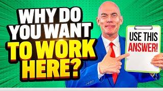 WHY DO YOU WANT TO WORK HERE? (The #1 BEST ANSWER to this COMMON JOB INTERVIEW QUESTION!)