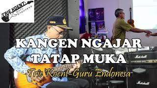 " Kangen Ngajar Tatap Muka " / Cipt. Trie Koent-Guru Endonesa