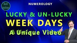 NUMEROLOGY || LUCKY / UN-LUCKY WEEK DAYS II  JUST CKECK IT FOR A HEALTHY & WEALTHY LIFE AHEAD.