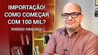 Importação! Como começar com 100 mil? | China Gate Importação