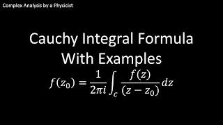 Cauchy Integral Formula with Examples -  Complex Analysis by a Physicist