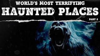 The World's Most Terrifying Haunted Places | Part 2 | Mystery Syndicate