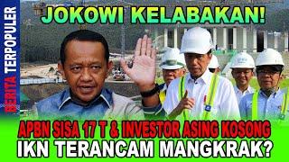 JOKOWI KELABAKAN...!! APBN SISA 17 T & INVESTOR ASING KOSONG, IKN TERANCAM MANGKRAK; HAMBALANG KE 2?