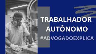 TRABALHADOR AUTÔNOMO | ADVOGADO EXPLICA