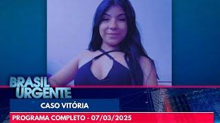 Suspeito no caso Vitória participou das buscas | Brasil Urgente | PROGRAMA COMPLETO | 07/03/25