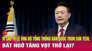 Tin tức 24h mới. Tin trưa 7/1. Tỷ lệ ủng hộ ông Yoon bất ngờ tăng trở lại: Chuyện gì đang xảy ra?