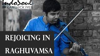 Rejoicing in Raghuvamsa | IndoSoul | Fusion Music | Violin Fusion | Contemporary Classical Fusion