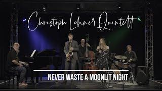 Christoph Lehner Quintett - Never Waste A Moonlit Night