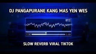 DJ PANGAPURANE KANG MAS YEN WES_ SLOW REVERB VIRAL TIK TOK