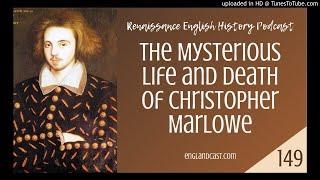 Renaissance English History Podcast Ep 149: The Mysterious Life and Death of Christopher Marlowe