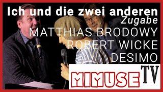 Matthias Brodowy, Robert Wicke, Desimo - "Ich und die zwei anderen - Zugabe" - MIMUSE TV