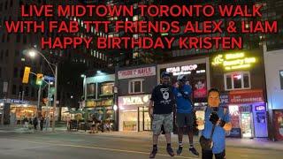 LIVE MIDTOWN TORONTO WALK WITH FAB TTT FRIENDS ALEX & LIAM HAPPY BIRTHDAY KRISTEN