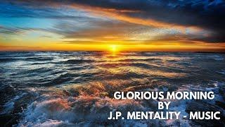 Glorious Morning | Lyric Video - J.P. Mentality