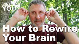 How to Rewire Your Brain