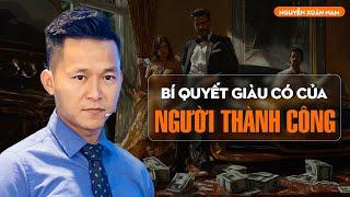 Bí quyết để trở nên Giàu Có của những người Thành Công | Nguyễn Xuân Nam