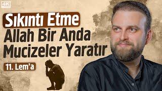 Sıkıntı Etme Allah Bir Anda Mucizeler Yaratır - 11. Lema | Fatih Ünal