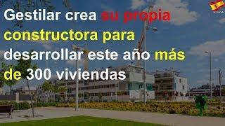 Gestilar crea su propia constructora para desarrollar este año más de 300 viviendas