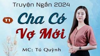 Truyện Ngắn Mới Nhất 2024 - Cha Có Vợ Mới Tập 1 -  Nghe truyện Tú Quỳnh đọc bùi ngùi xúc động