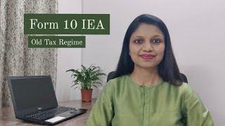 Form 10 IEA - Old Tax Regime | AY 2024-25 | Income Tax | CA Shruti Gupta