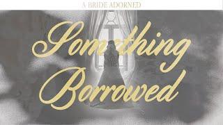 A Bride Adorned - Something Borrowed - Pastor Matthew Woodward