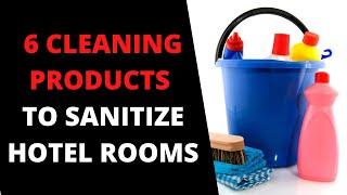 THE TOP PRODUCTS FOR CLEANING AND DISINFECTING HOTEL ROOMS - Disinfection is impossible without them