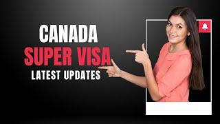 CANADA SUPER VISA UPDATES| CANADA IMMIGRATION 2021 | CIC NEWS | IRCC UPDATES