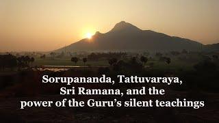 Sorupananda, Tattuvaraya, Ramana Maharshi and the power of the Guru's silence