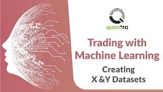 Creating X And Y Datasets | Trading with Machine Learning | Quantra course