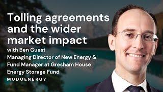 Tolling agreements & the wider market impacts - Ben Guest: Gresham House Energy Storage Fund)