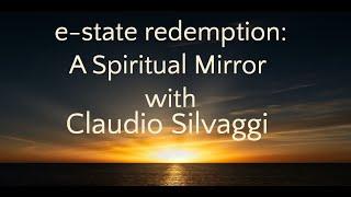 e-state redemption: A Spiritual Mirror with Claudio Silvaggi