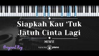 Siapkah Kau 'Tuk Jatuh Cinta Lagi – HIVI! (KARAOKE PIANO - ORIGINAL KEY)