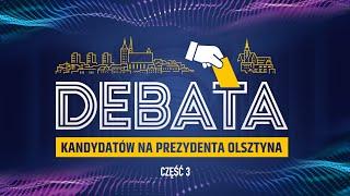 Debata kandydatów na prezydenta Olsztyna. Cześć 3