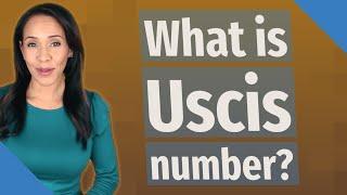 What is Uscis number?