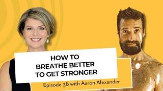 Learn How to Breathe and Align Your Body to Build Strength with Aaron Alexander, CR, LMT