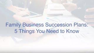 Family Business Succession Plans: 5 Things You Need to Know