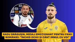 Radu Dragusin, MESAJ EMOTIONANT pentru fanii României: "Inchid ochii si cant imnul cu voi"