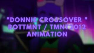 "Donnie crossover " || Rottmnt / tmnt2012 Animation