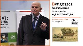 Bydgoszcz średniowieczna i staropolska wg archeologa - wykład Józefa Łosia z Muzeum Okręgowego