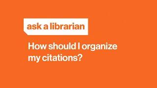 How should I organize my citations?