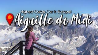 Highest and Steepest Cable Car in France - Aiguille du Midi | France 2021