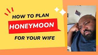 How to plan Honeymoon for your wife!
