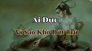 Ái Dục vì sao Khó Dứt Trừ