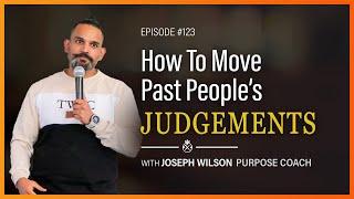How To Move Past People's Judgements with Joseph Wilson | Fuse Life Podcast EP123