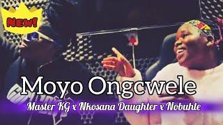 Master KG x Nkosazana Daughter x Nobuhle - Moyo oNgcwele (official Audio)