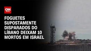 Foguetes supostamente disparados do Líbano deixam 10 mortos em Israel | AGORA CNN