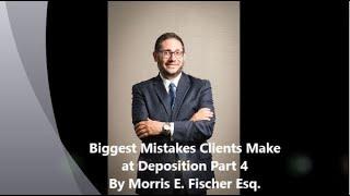 Biggest Mistakes Clients Make at Deposition Part 4