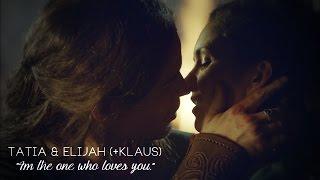 Tatia & Elijah (+Klaus) | I'm the one who loves you