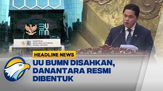 [HEADLINE NEWS, 06/02] UU BUMN Disahkan, Danantara Resmi Dibentuk