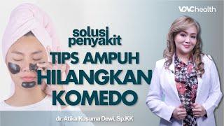 Cara Menghilangkan Komedo Membandel di Wajah Tanpa Ribet! | Kata Dokter