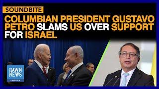 Columbian President Gustavo Petro Slams US Over Support for Israel | Dawn News English